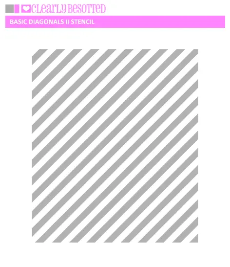 Clearly Besotted - Basic Diagonals Il Stencil