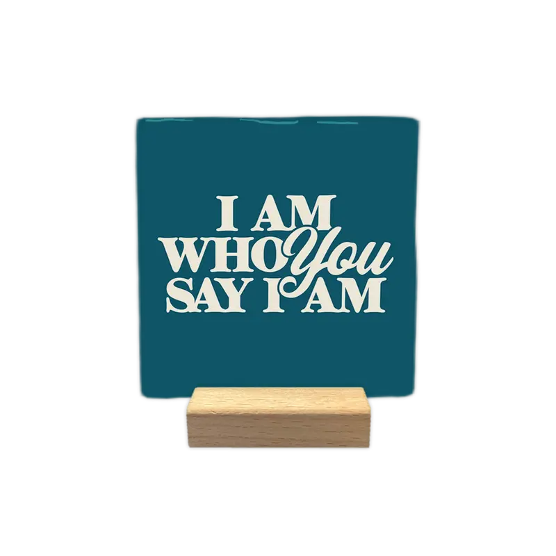 I am who you say I am