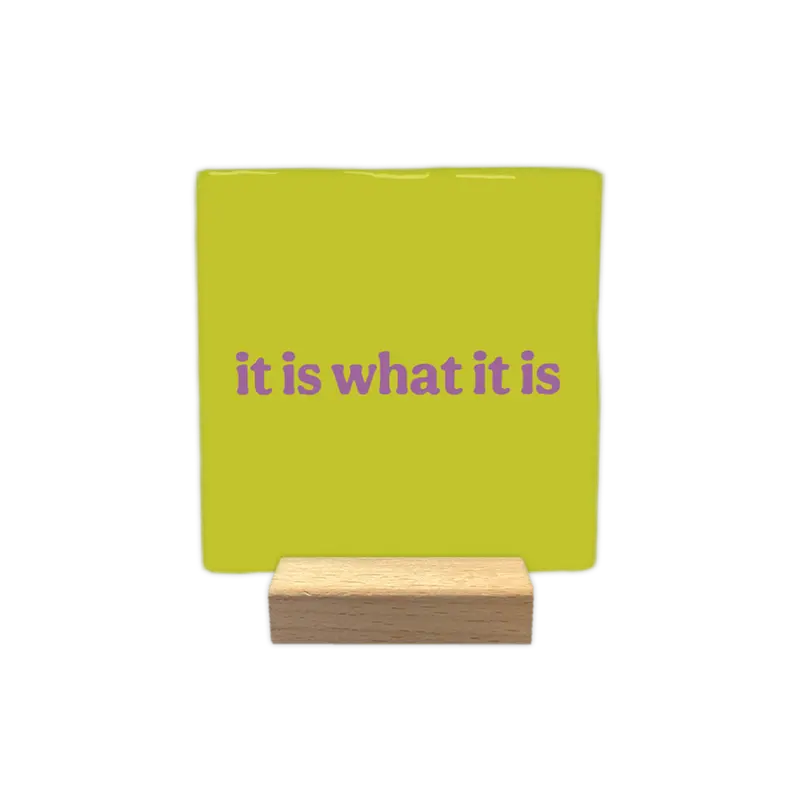 It is what it is