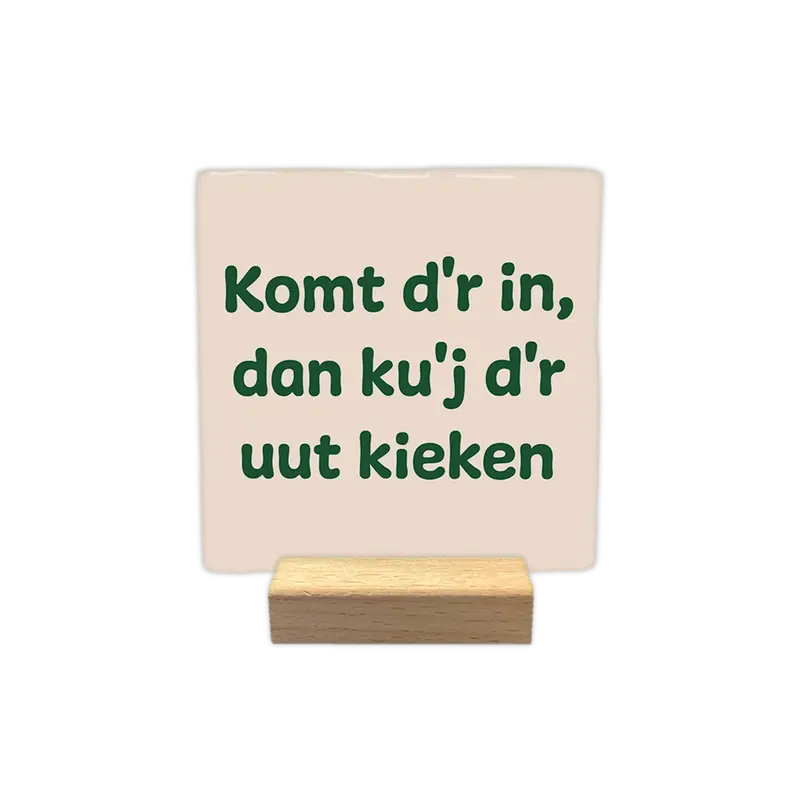 Komt d'r in, dan ku'j d'r uut kieken