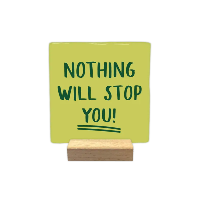 Nothing will stop you!