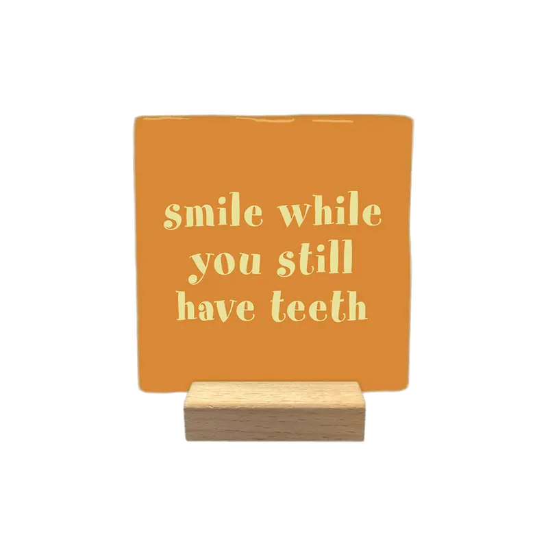 Smile while you still have teeth