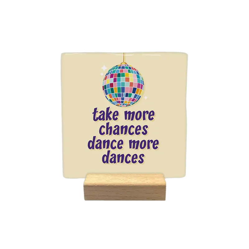 Take more chances dance more dances