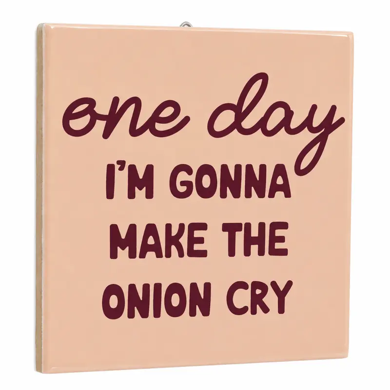 Tegeltje - One day i'm gonna make the onion cry