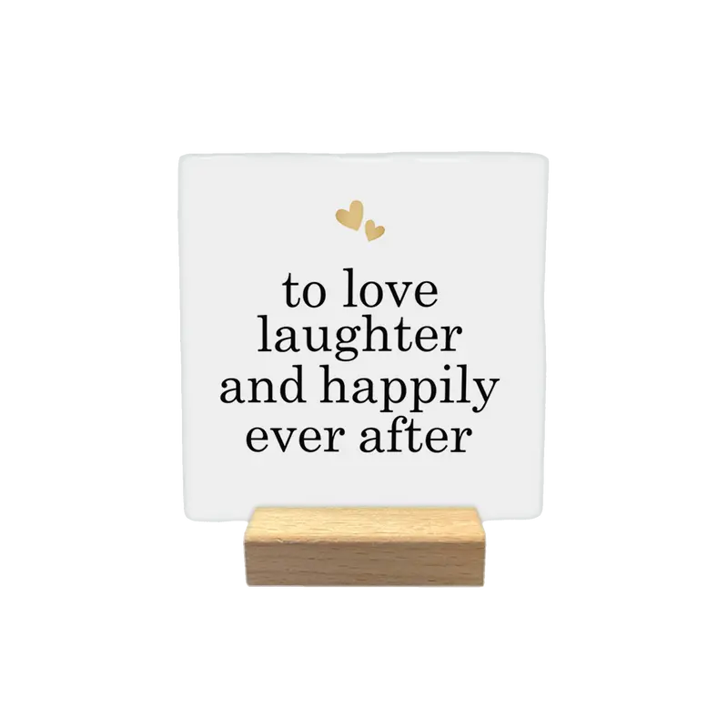 To love laughter and happily ever after