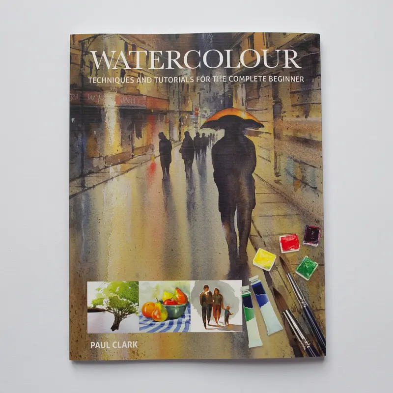 Watercolour techniques for the complete beginner by Paul Clark