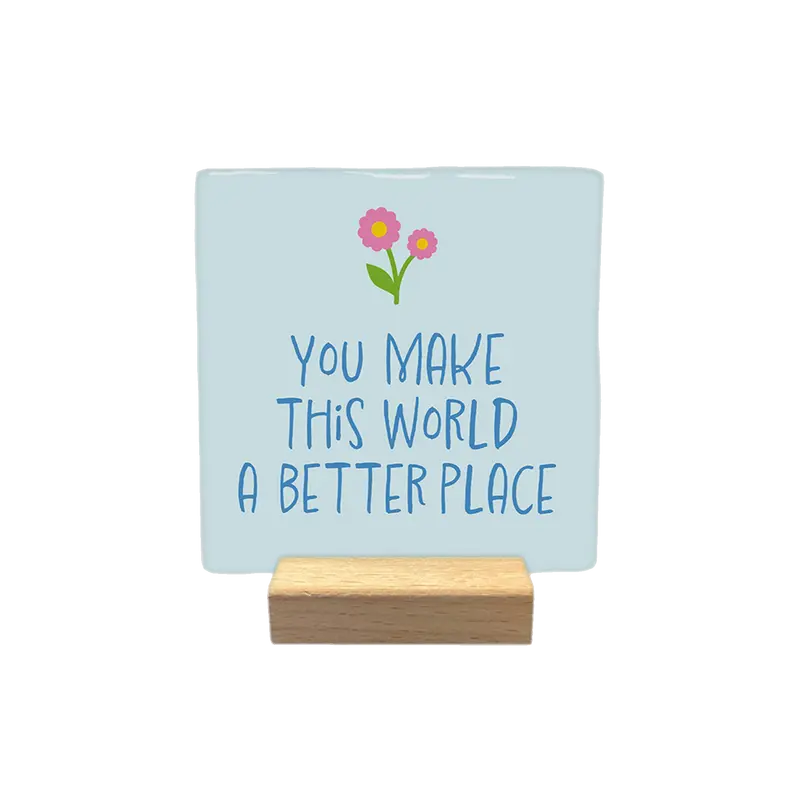 You make this world a better place